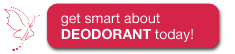 Get smart about deodorant today